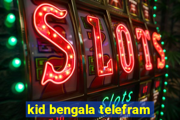 kid bengala telefram